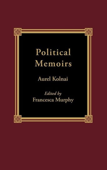 Political Memoirs Kolnai Aurel