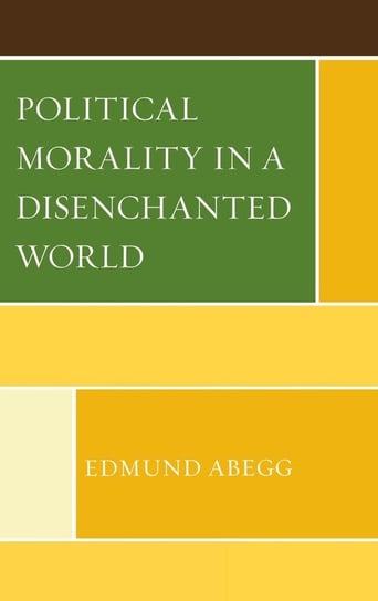 Political Morality in a Disenchanted World Abegg Edmund