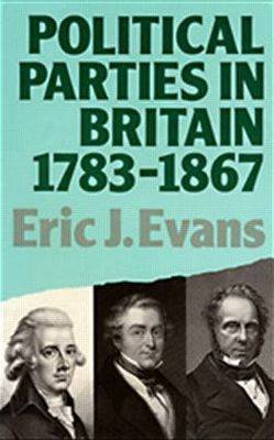 Political Parties in Britain 1783-1867 Eric J. Evans