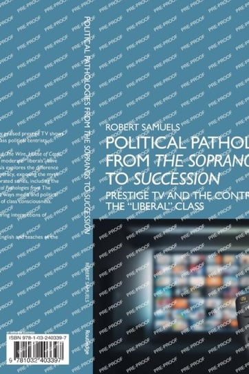 Political Pathologies from The Sopranos to Succession: Prestige TV and the Contradictions of the "Liberal" Class Opracowanie zbiorowe