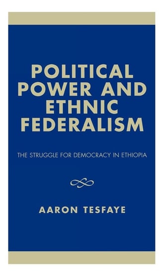 Political Power and Ethnic Federalism Tesfaye Aaron