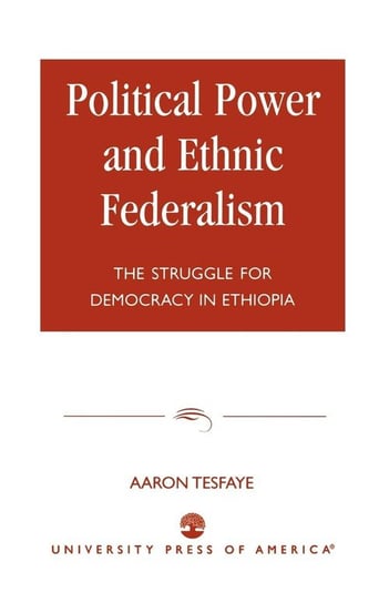 Political Power and Ethnic Federalism Tesfaye Aaron