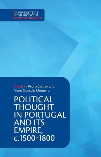 Political Thought in Portugal and its Empire, c.1500-1800. Volume 1 Opracowanie zbiorowe
