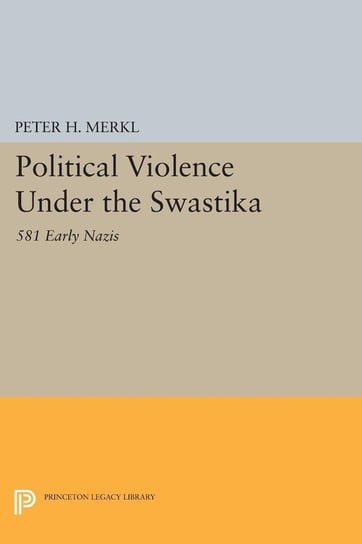 Political Violence Under the Swastika Merkl Peter H.