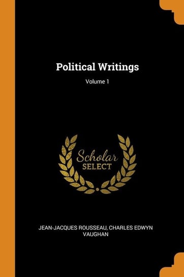 Political Writings; Volume 1 Rousseau Jean-Jacques