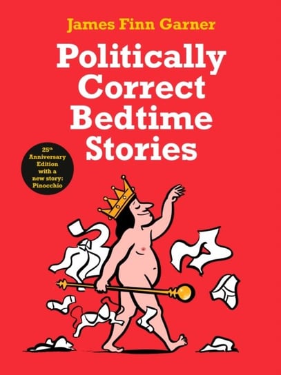 Politically Correct Bedtime Stories: 25th Anniversary Edition with a new story: Pinocchio Garner James Finn