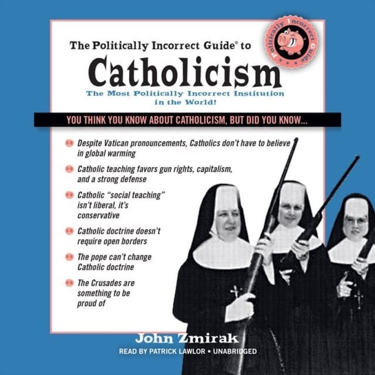 Politically Incorrect Guide to Catholicism Zmirak John