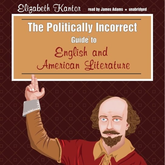 Politically Incorrect Guide to English and American Literature Kantor Elizabeth
