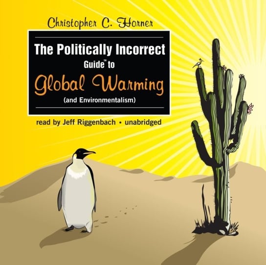 Politically Incorrect Guide to Global Warming (and Environmentalism) Horner Christopher C.