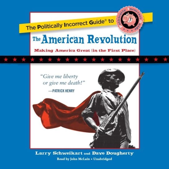 Politically Incorrect Guide to the American Revolution Dougherty Dave, Schweikart Larry