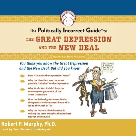 Politically Incorrect Guide to the Great Depression and the New Deal Murphy Robert P.