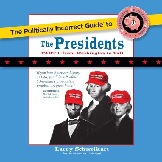 Politically Incorrect Guide to the Presidents, Part 1 Schweikart Larry