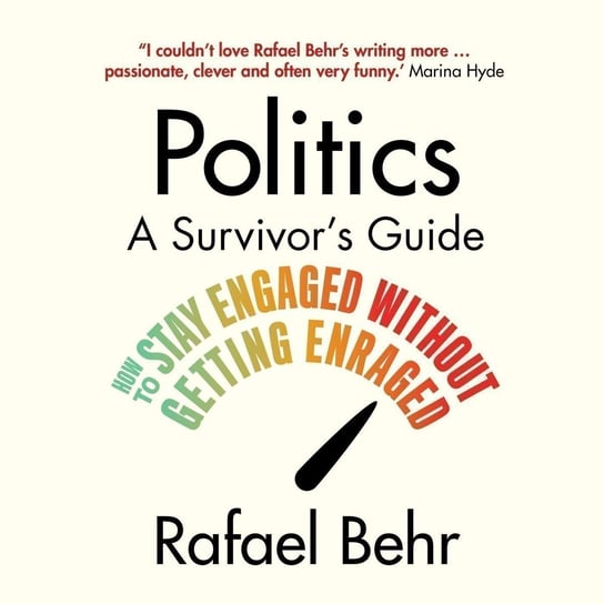 Politics. A Survivor's Guide Rafael Behr