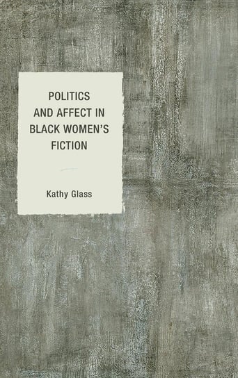 Politics and Affect in Black Women's Fiction Glass Kathy