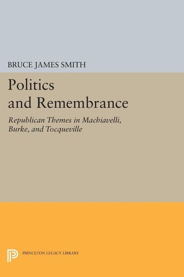 Politics and Remembrance Smith Bruce James