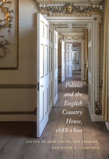 Politics and the English Country House, 1688-1800 McGill-Queen's University Press