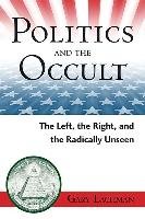 Politics and the Occult: The Left, the Right, and the Radically Unseen Lachman Gary