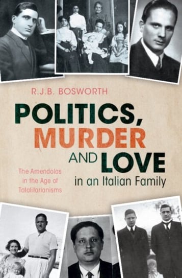 Politics, Murder and Love in an Italian Family: The Amendolas in the Age of Totalitarianisms Opracowanie zbiorowe