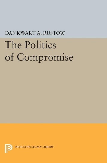 Politics of Compromise Rustow Dankwart A.