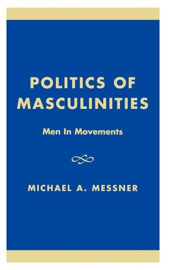 Politics of Masculinities Messner Michael A.