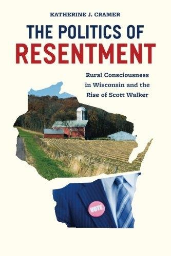 Politics of Resentment Cramer Katherine J.