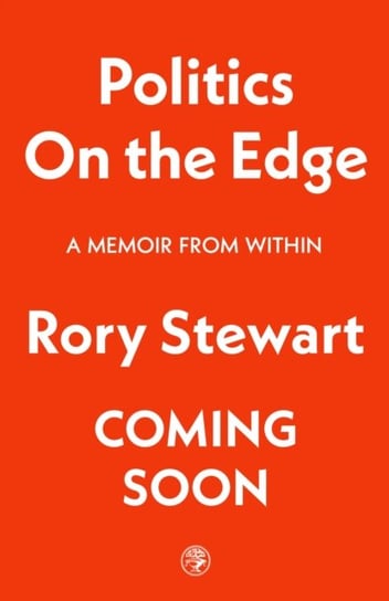 Politics On the Edge: From the host of hit podcast The Rest Is Politics Stewart Rory