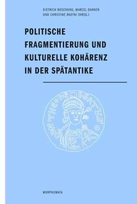 Politische Fragmentierung und kulturelle Kohärenz in der Spätantike Fink Wilhelm Gmbh + Co.Kg, Wilhelm Fink Verlag