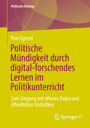 Politische Mündigkeit durch digital-forschendes Lernen im Politikunterricht Springer, Berlin