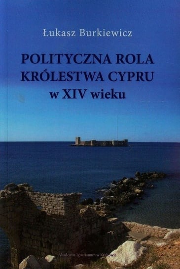 Polityczna rola Królewstwa Cypru w XIV wieku Burkiewicz Łukasz