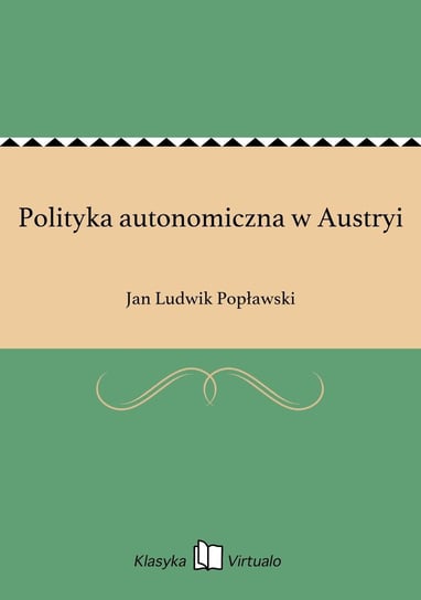 Polityka autonomiczna w Austryi Popławski Jan Ludwik