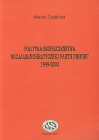 Polityka bezpieczeństwa socjaldemokratycznej partii Niemiec 1949-2002 Chyliński Marek