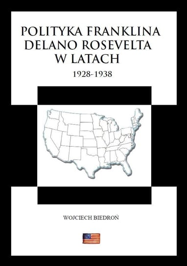 Polityka Franklina Delano Roosevelta w latach 1928-1938 Biedroń Wojciech