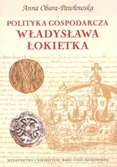 Polityka gospodarcza Władysława Łokietka Obara-Pawłowska Anna