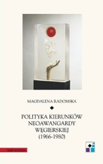 Polityka kierunków neoawangardy węgierskiej 1966-1980 Radomska Magdalena