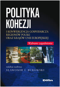 Polityka kohezji i konwergencja gospodarcza regionów Polski oraz krajów Unii Europejskiej Opracowanie zbiorowe
