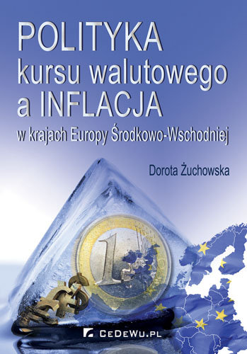 Polityka kursu walutowego a inflacja w krajach Europy Środkowo-Wschodniej Żuchowska Dorota