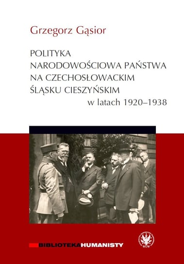 Polityka narodowościowa państwa na czechosłowackim Śląsku Cieszyńskim w latach 1920-1938 Gąsior Grzegorz