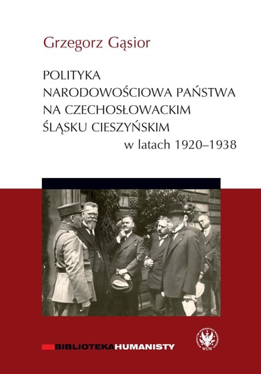 Polityka narodowościowa państwa na czechosłowackim Śląsku Cieszyńskim w latach 1920-1938 Gąsior Grzegorz