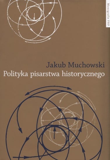 Polityka pisarstwa historycznego Muchowski Jakub