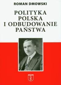 Polityka Polska i odbudowanie państwa Dmowski Roman