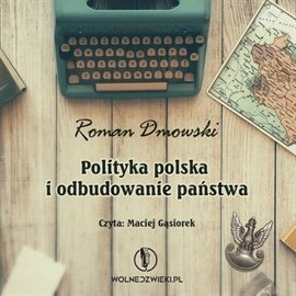 Polityka polska i odbudowanie państwa Dmowski Roman