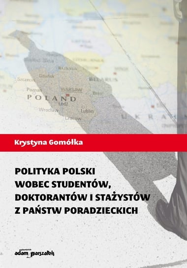 Polityka Polski wobec studentów, doktorantów i stażystów z państw poradzieckich Gomółka Krystyna