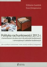 Polityka rachunkowości 2012 z komentarzem do planu kont dla jednostek budżetowych i samorządowych zakładów budżetowych Gaździk Elżbieta, Ostapowicz Ewa