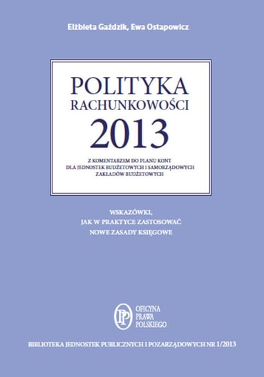 Polityka rachunkowości 2013 z komentarzem do planu kont dla jednostek budżetowych i samorządowych zakładów budżetowych Gaździk Elżbieta