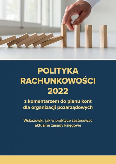 Polityka rachunkowości 2022 z komentarzem do planu kont dla organizacji pozarządowych Trzpioła Katarzyna