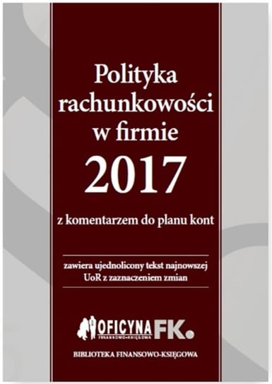 Polityka rachunkowości w firmie 2017 z komentarzem do planu kont Trzpioła Katarzyna