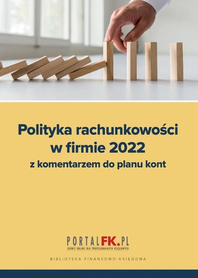 Polityka rachunkowości w firmie 2022 z komentarzem do planu kont Trzpioła Katarzyna