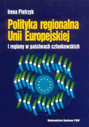 Polityka Regionalna Unii Europejskiej i Regiony w Państwach Członkowskich Pietrzyk Irena