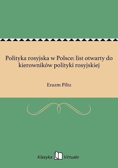 Polityka rosyjska w Polsce: list otwarty do kierowników polityki rosyjskiej Piltz Erazm