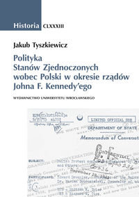 Polityka Stanów Zjednoczonych wobec Polski w okresie rządów Johna F. Kennedy'ego Tyszkiewicz Jakub